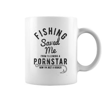 Fishing Saved Me From Being A Pornstar Now Im Just A Hooker Coffee Mug | Favorety DE