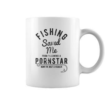 Fishing Saved Me From Being A Pornstar Now Im Just A Hooker Funny Coffee Mug | Favorety UK