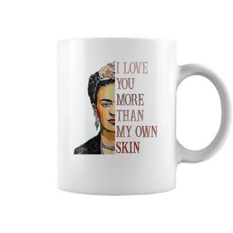 Frida Kahlo I Love You More Than My Own Skin Coffee Mug | Favorety DE