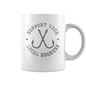 Funny Fishing Fisherman Dad Gift Support Your Local Hookers T-Shirt Coffee Mug | Favorety UK