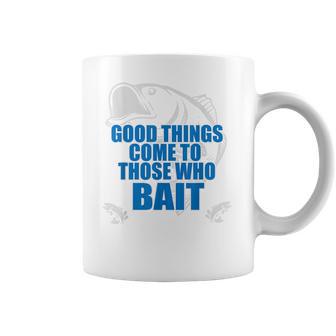 Good Things Come To Those Who Bait - Fishing T Coffee Mug | Favorety AU