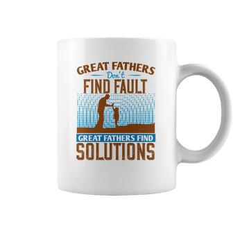 Great Fathers Don T Find Fault Great Fathers Find Solutions Coffee Mug | Favorety UK