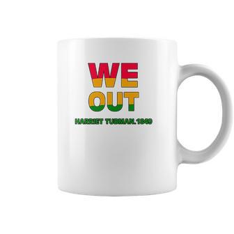 We Are Out By Harriet Tubman 1849 Coffee Mug | Favorety