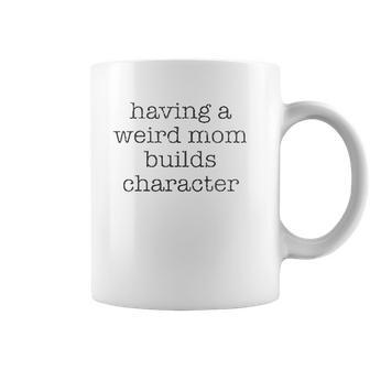 Having A Weird Mom Builds Character Black Graphic Coffee Mug | Favorety CA