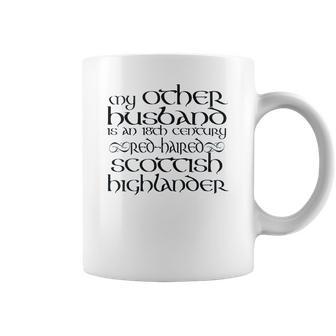 My Other Husband Is An 18Th Century Scottish Highlander Coffee Mug | Favorety DE