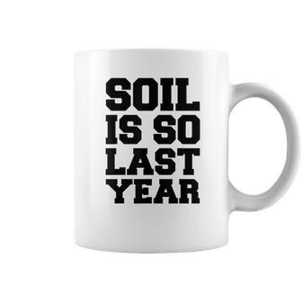 Hydroponics Soil Is So Last Year Funny Gardening Coffee Mug | Favorety UK