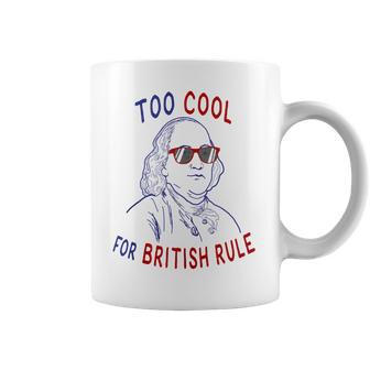 Independence Day Too Cool British Rule Benjamin Franklin Coffee Mug | Favorety DE