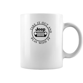 Take It Out And Jeep Play With It Coffee Mug | Favorety