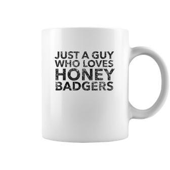 Just A Guy Who Loves Honey Badgers Coffee Mug | Favorety AU