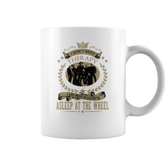 I Just Need To Listen To Asleep At The Wheel Coffee Mug | Favorety AU