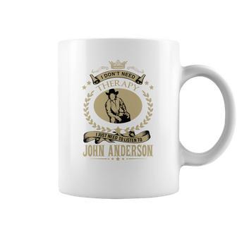 I Just Need To Listen To John Anderson Coffee Mug | Favorety UK