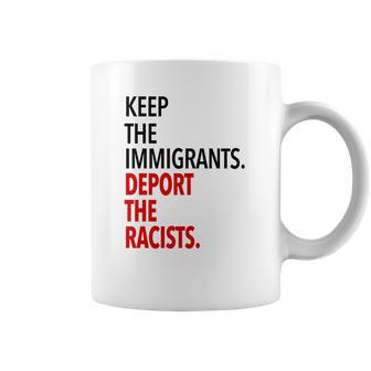 Keep The Immigrants Deport The Racists Coffee Mug | Favorety CA