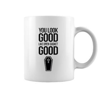 You Look Open Casket Good Mortician Or Undertaker Coffee Mug | Favorety AU