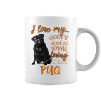 I Love My Goofy Spoiled Loyal Loving Crazy Pug Coffee Mug | Favorety UK