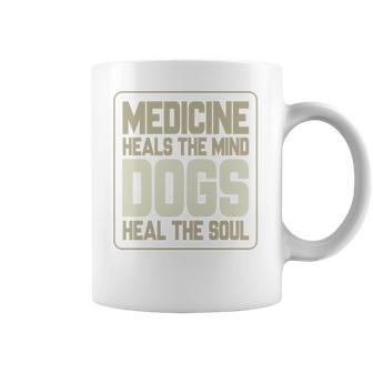 Medicine Heals The Body Dogs Heal The Soul Funny Dog Gift Coffee Mug | Favorety AU