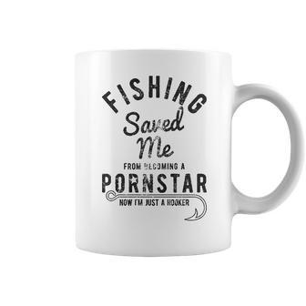 Mens Fishing Saved Me From Being A Pornstar Now Im Just A Hooker Funny Coffee Mug | Favorety UK