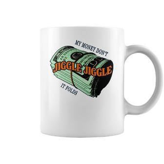 Mens Money Dont Jiggle Funny Tiktok Trending My Money Don’T Jiggle Jiggle It Folds Design Unisex Sweat Coffee Mug | Favorety