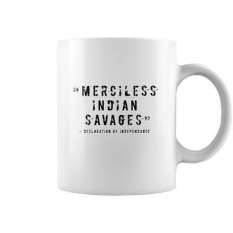 Merciless Indian Savages The Declaration Of Independence Faded Text Coffee Mug | Favorety CA