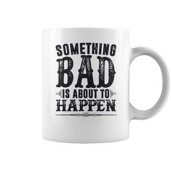 Miranda Lambert Country Something Bad Is About To Happen Coffee Mug | Favorety AU