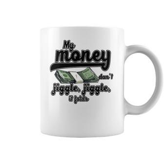 My Money Don’T Jiggle It Folds Tiktok Trending My Money Don’T Jiggle Jiggle It Folds Tiktok Trending Coffee Mug | Favorety DE