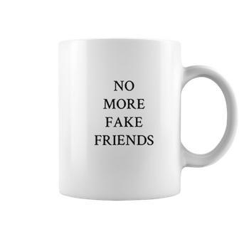 No More Fake Friends Coffee Mug | Favorety