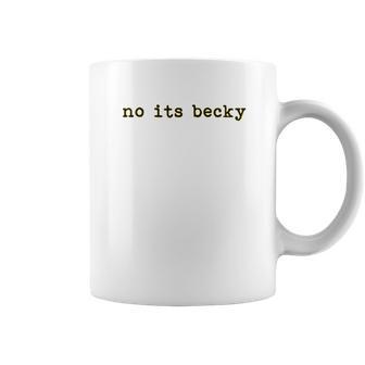 No Its Becky Coffee Mug | Favorety AU