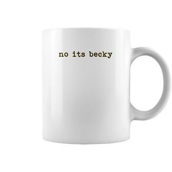 No Its Becky Coffee Mug | Favorety CA