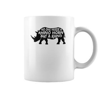 No One Needs A Rhino Horn But A Rhino Animal Rights Coffee Mug | Favorety DE