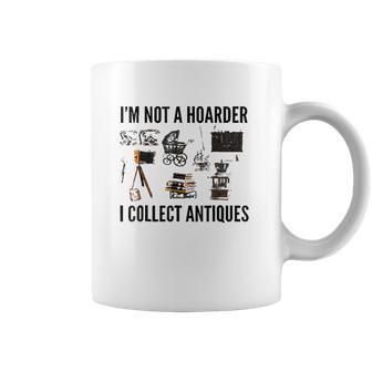 Not A Hoarder Love Antiquing- Junk & Thrift Coffee Mug | Favorety AU