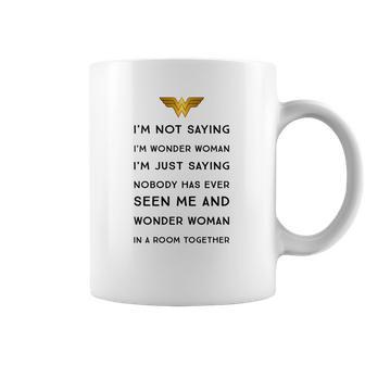 Im Not Saying Im Wonder Woman Coffee Mug | Favorety AU