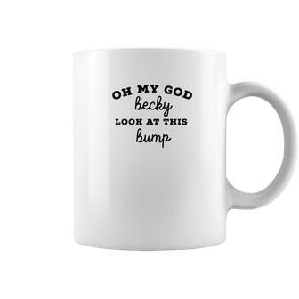 Oh My God Becky Look At This Bump Coffee Mug | Favorety AU