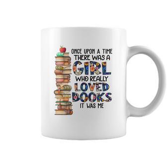 Once Upon A Time There Was A Girl Who Really Loved Books It Was Me Coffee Mug | Favorety