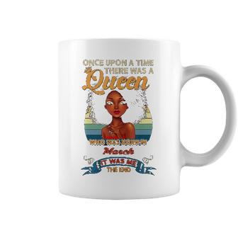 Once Upon A Time There Was A Queen Born In March Coffee Mug | Favorety CA