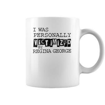 Personally Victimized By Regina George Coffee Mug | Favorety