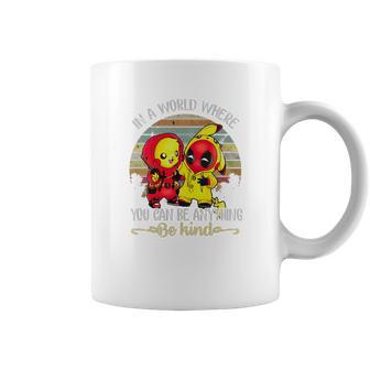 Pikachu And Deadpool In A World Where You Can Be Anything Be Kind Coffee Mug | Favorety AU