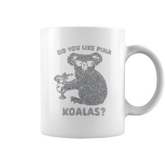 Do You Like Pina Koala Funny Vacation Tropical Cruise Graphic Coffee Mug | Favorety