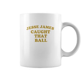 Pittsburgh Dad Jesse James Caught That Ball Coffee Mug | Favorety CA