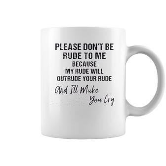 Please Do Not Be Rude To Me Enjoyable Gift 2022 Coffee Mug | Favorety AU