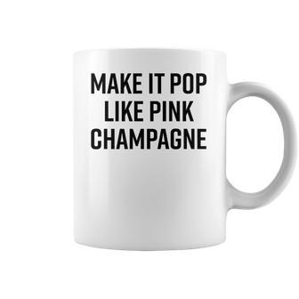 Make It Pop Like Pink Champagne Funny Wine Lover Champs Coffee Mug | Favorety AU