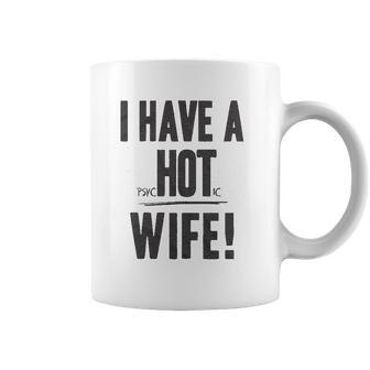 I Have A Psychotic Wife Funny Relationship Marriage Coffee Mug | Favorety DE