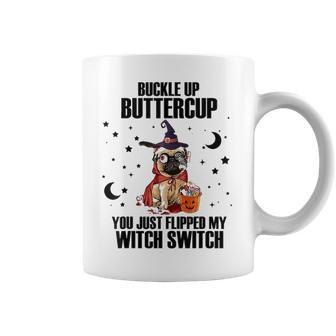 Pug Dog Buckle Up Buttercup You Just Flipped My Witch Switch Coffee Mug | Favorety CA