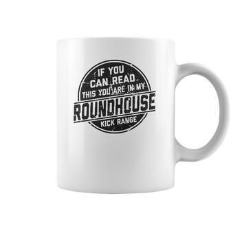 If You Can Read This You Are In My Roundhouse Kick Range Coffee Mug | Favorety CA