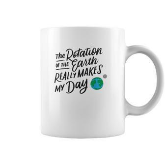 Rotation Of The Earth Makes My Day Funny Science Coffee Mug | Favorety UK