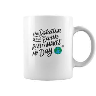 Rotation Of The Earth Makes My Day Funny Science Coffee Mug | Favorety AU