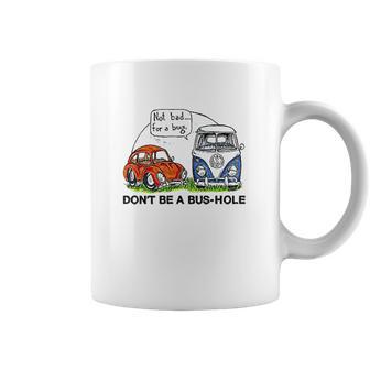 The Rusty Vw Dont Be A Bus Hole Coffee Mug | Favorety DE