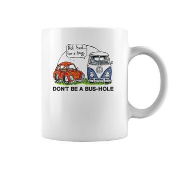 The Rusty Vw Dont Be A Bushole Coffee Mug | Favorety