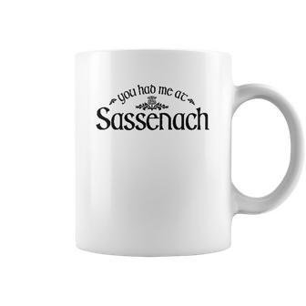 You Had Me At Sassenach Coffee Mug | Favorety