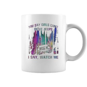 You Say Girls Cant Drive Jeeps I Say Watch Me Coffee Mug | Favorety