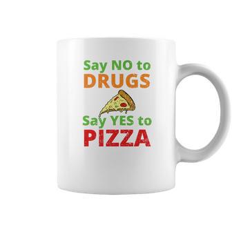 Say No To Drugs And Yes To Pizza Funny Anti Weed And Pot Coffee Mug | Favorety AU