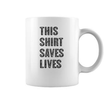 This Shirt Saves Lives Coffee Mug | Favorety